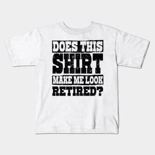 'Does This Shirt Make Me Look Retired' Retirement Gift Kids T-Shirt